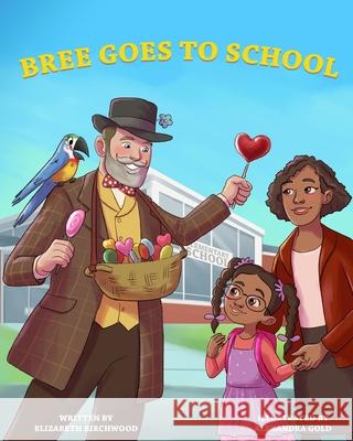 Bree Goes To School: A Fun and Interactive Children's Book, About, The First Day of School Jitters, Friendships and Adjusting to Change Alexandra Gold Elizabeth Birchwood 9781737200314 Elizabeth Birchwood
