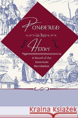 Pondered in her Heart: A Novel of the American Revolution K Orme Jessica McKendry  9781737200437 Tea Notes Press