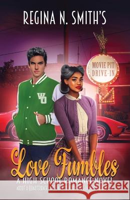Love Fumbles: A High School Romance Novel about a Quarterback, Race, and Relationships in 1960's Louisiana Regina Nicole Smith 9781737203308 Regina Nicole Smith