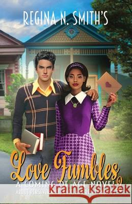 Love Fumbles 2: A Coming of Age Novel about Perseverance, Race, and Relationships Regina Nicole Smith 9781737203391 Regina Nicole Smith