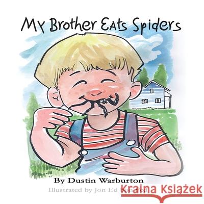 My Brother Eats Spiders Dustin J. Warburton Jon Ed Bo 9781737205715