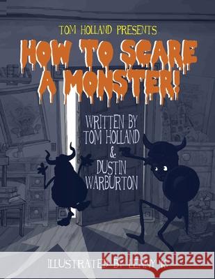 How to Scare a Monster Tom Holland Dustin Warburton Lenny K 9781737205746