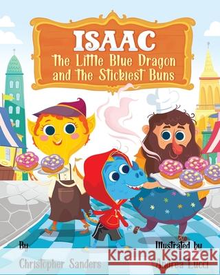 Isaac the Little Blue Dragon and the Stickiest Buns Christopher A. Sanders Andrea Lucci 9781737206200 King Dragon LLC