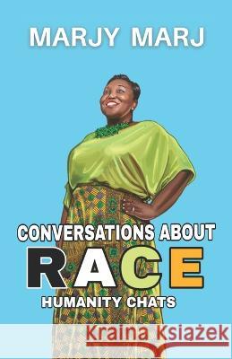 Conversations About Race: Humanity Chats Marjy Marj 9781737206354 Triple a Press