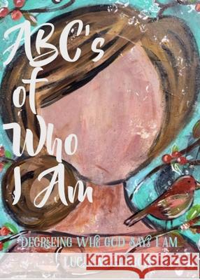 ABC's of Who I Am Lucia M. Claborn Donna L. Ammons 9781737211600