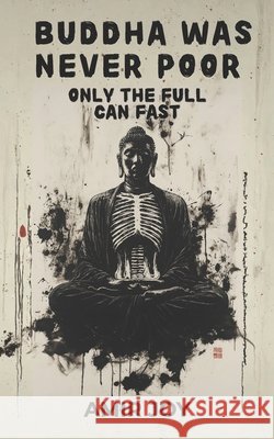 Buddha Was Never Poor: Only the Full Can Fast Amir Joy 9781737212461 Amirjoy.com