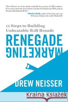 Renegade Marketing: 12 Steps to Building Unbeatable B2B Brands Drew Neisser Brent Adamson 9781737212515 Cmo Huddles