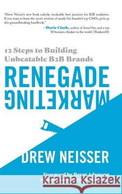 Renegade Marketing: 12 Steps to Building Unbeatable B2B Brands Drew Neisser, Brent Adamson 9781737212546 Cmo Huddles