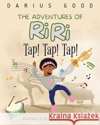 Tap! Tap! Tap!: The Adventures of RiRi Good, Darius 9781737215530 Just Riley LLC