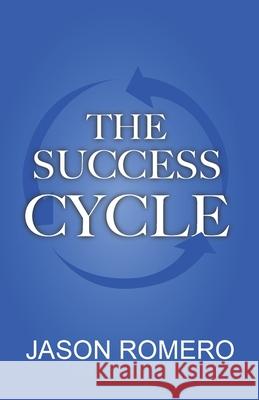 The Success Cycle Jason Romero 9781737218906 I Am Possible Books