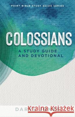 Colossians: A Study Guide and Devotional Daryl Jones   9781737223023