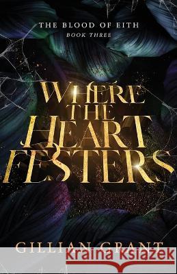 Where the Heart Festers Gillian Grant   9781737224570