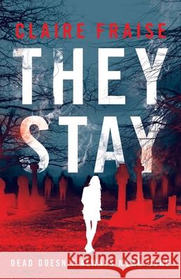 They Stay: A Suspenseful Young Adult Supernatural Mystery Fraise, Claire 9781737225300 Sabertooth Press