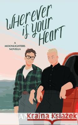 Wherever is Your Heart: A Moonlighters novella Anita Kelly 9781737229827