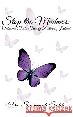 Stop the Madness: Overcome Toxic Family Patterns Journal Suweeyah Salih 9781737230649 5d Press