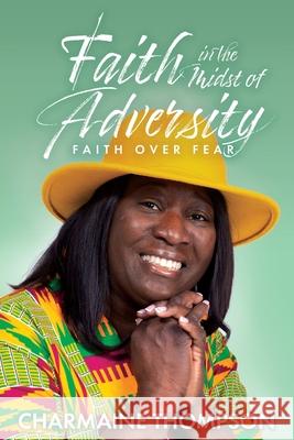 Faith in the Midst of Adversity Charmaine Thompson 9781737235903