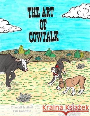 The Art of CowTalk: The Adventures of Knox and Ike Evie Goodwin Chantell Esplin 9781737240006 Chantell Esplin