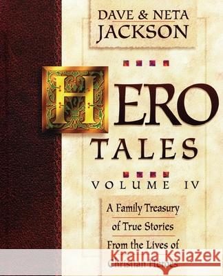 Hero Tales, Vol. 4: A family treasury of true stories from the lives of Christian heroes. Neta Jackson, Dave Jackson 9781737240105