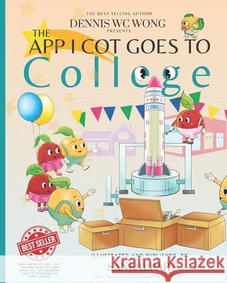 The App I Cot Goes to College Sankalpart LLC Sankalp Shrivastava Dennis Wc Wong 9781737241133