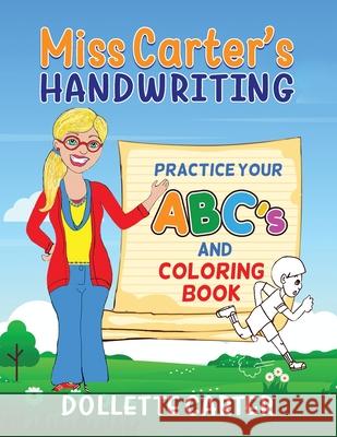 Miss Carter's Handwriting Practice Your ABC's and Coloring Book Dollette Carter Currin 9781737242567