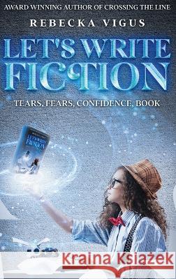 Let's Write Fiction: Tears, Fears, Confidence, Book Rebecka Vigus Jerry Reed  9781737243946