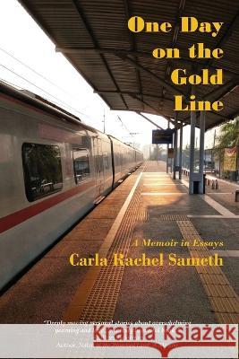 One Day on the Gold Line: A Memoir in Essays Carla Rachel Sameth 9781737248118 Golden Foothills Press