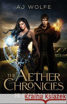 The Aether Chronicles: Rebellium A J Wolfe   9781737250807 Pluviam Press LLC