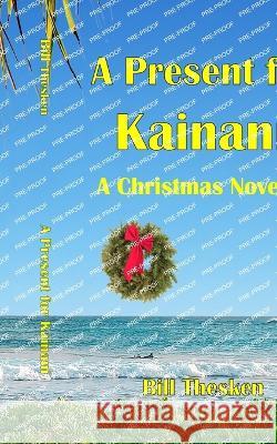 A Present for Kainani - A Christmas Novella Bill Thesken 9781737252160 Koloa Publishing, LLC