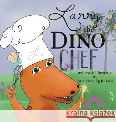 Larry the Dino Chef Mia Moreing-Russell Mia Moreing-Russell 9781737253204 Pennywhistle Publishing