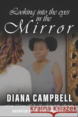 Looking into the eyes in the Mirror Diana Campbell 9781737254812 Daughter of the King Publishing