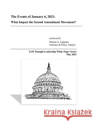 The Events of January 6, 2021: What Impact the Second Amendment Movement? Paloma Capanna 9781737257516 Downton Antiques LLC