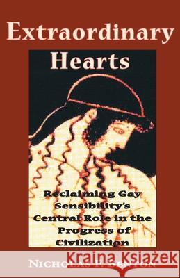 Extraordinary Hearts: Reclaiming Gay Sensibility's Central Role in the Progress of Civilization Nicholas F Benton 9781737258902