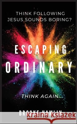 Escaping Ordinary Brooke Hamlin 9781737259305 Brooke Hamlin