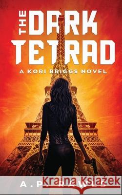 The Dark Tetrad: A Kori Briggs Novel A. P. Rawls 9781737261308 Upper West Side Press, LLC