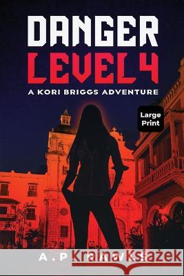 Danger Level 4: A Kori Briggs Adventure (Large Print Edition) Rawls 9781737261384 Upper West Side Press, LLC
