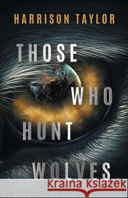 Those Who Hunt Wolves Harrison Taylor 9781737263401 Metal Rooster Publishing House