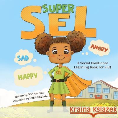 Super SEL: A Social Emotional Learning Book For Kids Nejla Shojaie Sonica Ellis  9781737264774