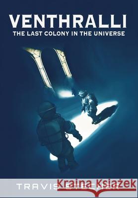 Venthralli: The Last Colony in the Universe Travis Stecher 9781737266655 Multicosm Publishing