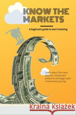 Know the Markets: A beginners guide to start investing Rishi 9781737267409