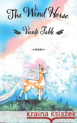 The Wind Horse: Viento Fable John A. D'Annunzio Alice Brereton 9781737268604 Wisdom House Books