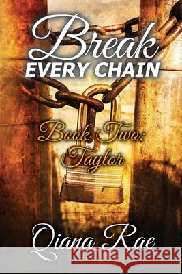 Break Every Chain: Book Two: Taylor Qiana Rae 9781737269625