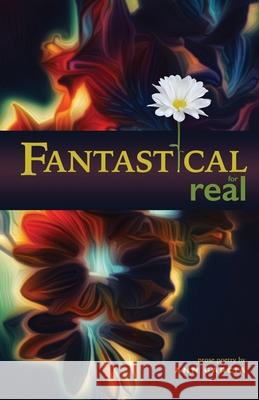 Fantastical for Real Ann Garcia 9781737273509 River Blossoms Press