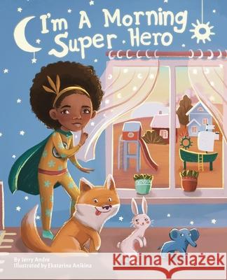 I'm A Morning Super Hero Jerry Andre Ekaterina Anikina 9781737273905 Jtz Books