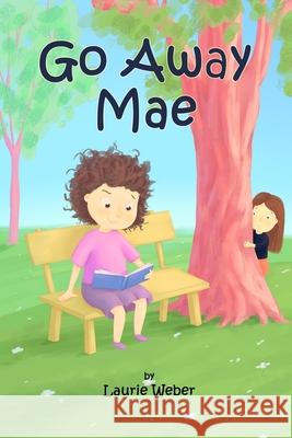 Go Away Mae Laurie Weber, A & a Fomina 9781737275428 Little Pink Press