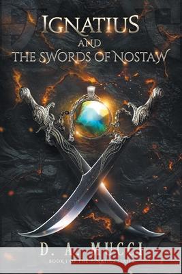 Ignatius and the Swords of Nostaw D. a. Mucci 9781737277804 St Barts Publishing LLC