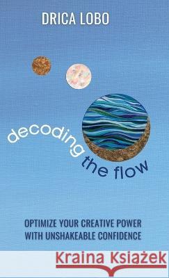 Decoding The Flow Drica Lobo Ana Silvani  9781737278047