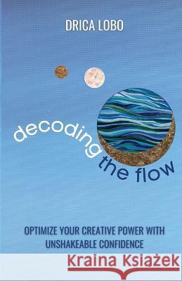 Decoding The Flow Drica Lobo Ana Silvani  9781737278078