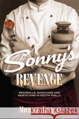 Sonny's Revenge: Meatballs, Magicians and Morticians in South Philly Michael Attiani 9781737279426 Abominable Press