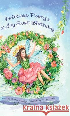 Princess Peony's Fairy Dust Birthday Christina Schipper Maksym Stasiuk 9781737280002 Christina Schipper