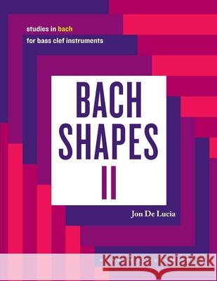Bach Shapes II: Studies in Bach for Bass Clef Instruments Jon d 9781737281955 Musaeum Clausum Press